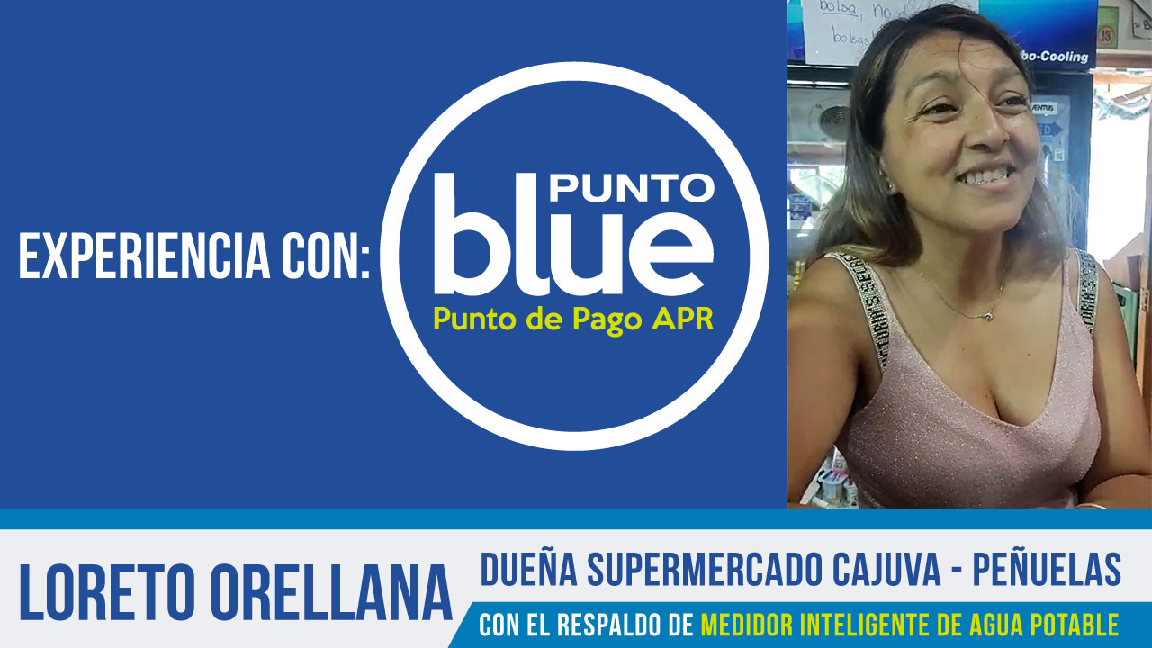 Experiencia Punto de Pago APR con «Punto Blue» – Loreto Orellana – Supermercado «Cajuva» – Peñuelas
